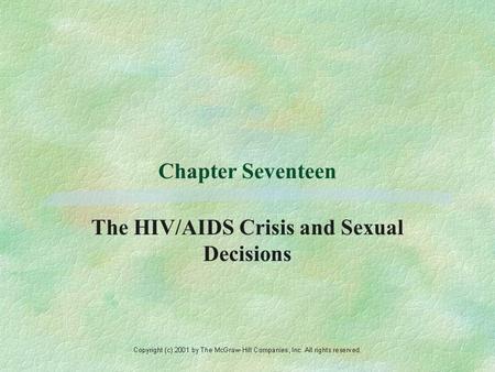 Chapter Seventeen The HIV/AIDS Crisis and Sexual Decisions.
