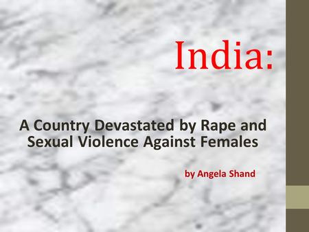 India: A Country Devastated by Rape and Sexual Violence Against Females by Angela Shand Sign out.