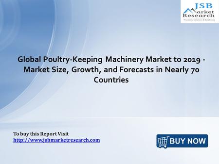 Global Poultry-Keeping Machinery Market to 2019 - Market Size, Growth, and Forecasts in Nearly 70 Countries To buy this Report Visit