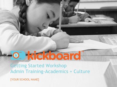 Getting Started Workshop Admin Training-Academics + Culture [YOUR SCHOOL NAME]