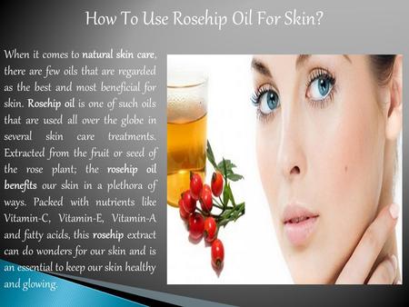 How To Use Rosehip Oil For Skin? When it comes to natural skin care, there are few oils that are regarded as the best and most beneficial for skin. Rosehip.