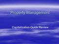 Property Management Capitalization Quick Review. Why It’s Important  Subject to audit by our external auditors  Annual property review by ONR  Property.