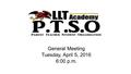 General Meeting Tuesday, April 5, 2016 6:00 p.m..