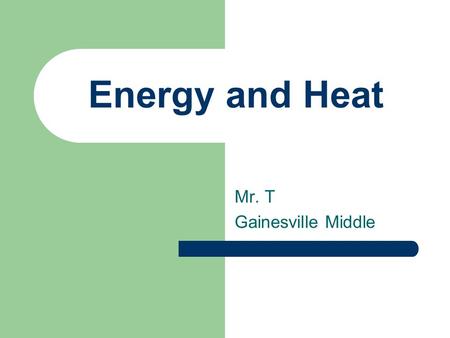 Energy and Heat Mr. T Gainesville Middle. What is Energy? Energy is defined as the ability to do work. The metric unit for energy is the joules (J)