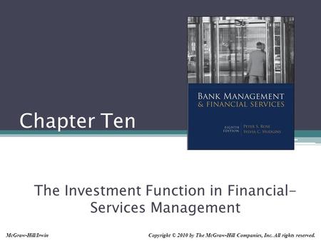 Chapter Ten The Investment Function in Financial- Services Management Copyright © 2010 by The McGraw-Hill Companies, Inc. All rights reserved.McGraw-Hill/Irwin.