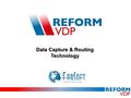 Data Capture & Routing Technology. Founded in 1992. Based out of New Jersey. First to market with an All-In-One Business Platform: Reform ® Over 25,000.