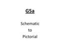 G5a Schematic to Pictorial. You will now draw the Pictorial by following the Schematic.