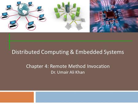 Distributed Computing & Embedded Systems Chapter 4: Remote Method Invocation Dr. Umair Ali Khan.