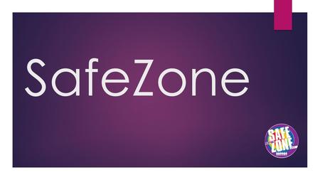 SafeZone. SafeZone at UAA: Points of Pride Areas of Concern Contacts & Opportunities Our Time Today.