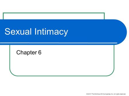 © 2011 The McGraw-Hill Companies, Inc. All rights reserved. Sexual Intimacy Chapter 6.