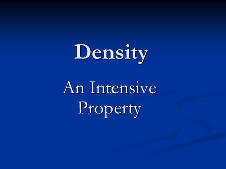 Density An Intensive Property. What are Extensive and Intensive Properties? “Property” refers to the characteristics of a material “Property” refers to.