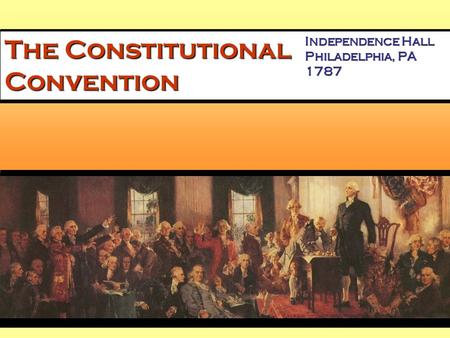 The Constitutional Convention Independence Hall Philadelphia, PA 1787.