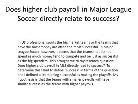 Does higher club payroll in Major League Soccer directly relate to success? In US professional sports the big market teams or the teams that have the most.