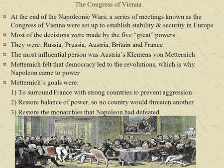 The Congress of Vienna At the end of the Napoleonic Wars, a series of meetings known as the Congress of Vienna were set up to establish stability & security.