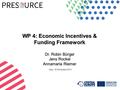 WP 4: Economic Incentives & Funding Framework Dr. Robin Bürger Jens Rockel Annamaria Riemer Graz, 05 November 2013.