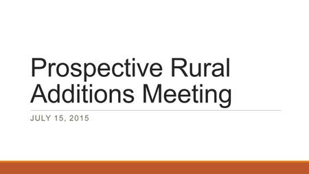 Prospective Rural Additions Meeting JULY 15, 2015.
