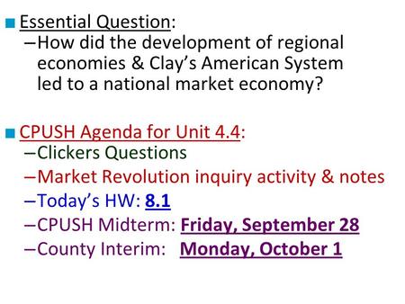 ■ Essential Question: – How did the development of regional economies & Clay’s American System led to a national market economy? ■ CPUSH Agenda for Unit.