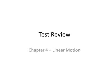 Test Review Chapter 4 – Linear Motion. Question You’re solving a problem and you see a unit of km/hr. What variable is this giving you?