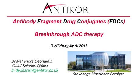 Dr Mahendra Deonarain, Chief Science Officer Antibody Fragment Drug Conjugates (FDCs) Breakthrough ADC therapy BioTrinity April.