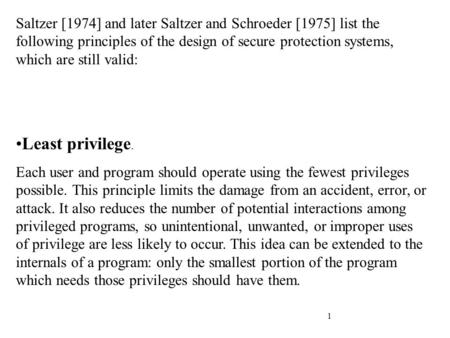 1 Saltzer [1974] and later Saltzer and Schroeder [1975] list the following principles of the design of secure protection systems, which are still valid: