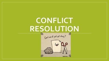 CONFLICT RESOLUTION. THINK. PAIR. SHARE. What are some positive ways to solve a conflict? What conflicts have you had in the past? What are some negative.