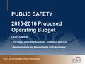 2015-2016 Budget Study Sessions PUBLIC SAFETY 2015-2016 Proposed Operating Budget OUTCOMES: - The Public Feels Safe Anywhere, Anytime in San José - Residents.