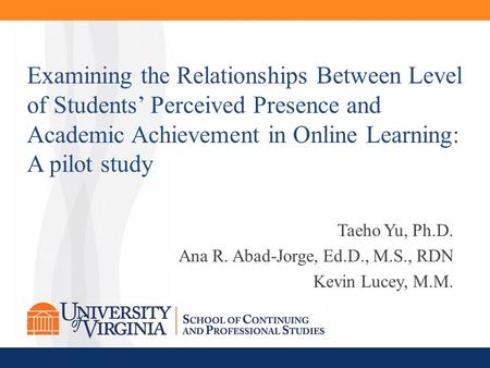 Taeho Yu, Ph.D. Ana R. Abad-Jorge, Ed.D., M.S., RDN Kevin Lucey, M.M. Examining the Relationships Between Level of Students’ Perceived Presence and Academic.