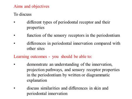 Aims and objectives To discuss different types of periodontal receptor and their properties function of the sensory receptors in the periodontium differences.