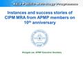Instances and success stories of CIPM MRA from APMP members on 10 th anniversary Woogab Lee, APMP Executive Secretary.