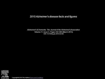 2015 Alzheimer's disease facts and figures Alzheimer's & Dementia: The Journal of the Alzheimer's Association Volume 11, Issue 3, Pages 332-384 (March.