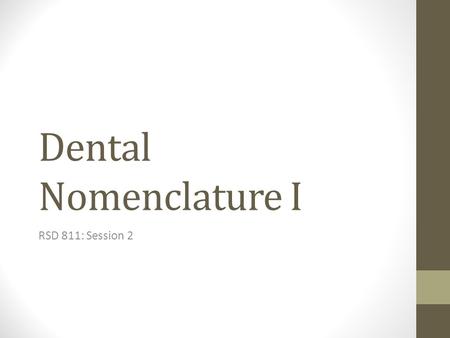 Dental Nomenclature I RSD 811: Session 2. INTRODUCTION Tooth function and types.