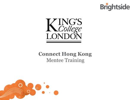 Connect Hong Kong Mentee Training. The project Giving mentees the opportunity to: Discuss their ambitions and concerns with somebody in their field Think.