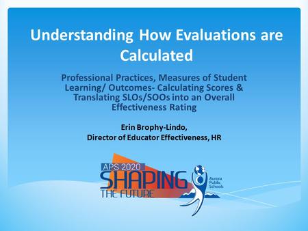 Understanding How Evaluations are Calculated Professional Practices, Measures of Student Learning/ Outcomes- Calculating Scores & Translating SLOs/SOOs.