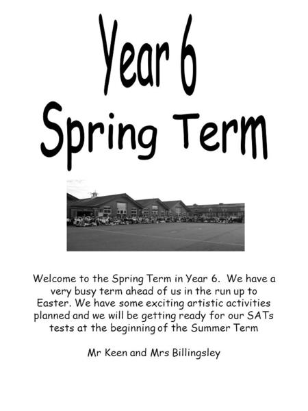 Welcome to the Spring Term in Year 6. We have a very busy term ahead of us in the run up to Easter. We have some exciting artistic activities planned and.