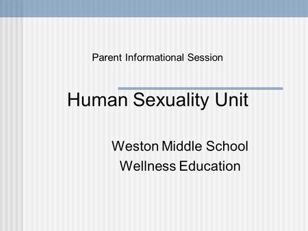 Parent Informational Session Human Sexuality Unit Weston Middle School Wellness Education.