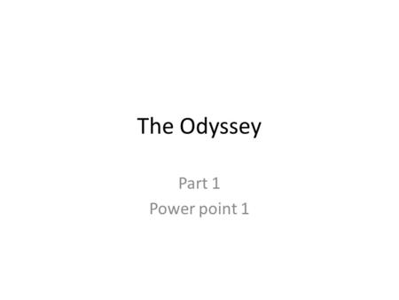 The Odyssey Part 1 Power point 1.