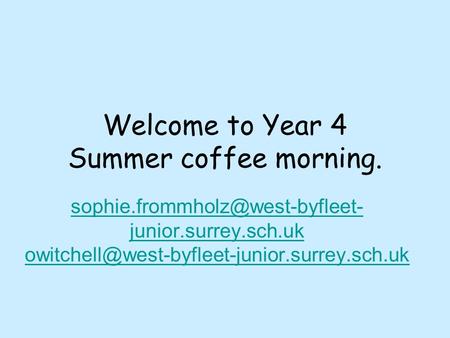 Welcome to Year 4 Summer coffee morning. junior.surrey.sch.uk