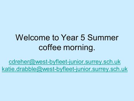 Welcome to Year 5 Summer coffee morning.