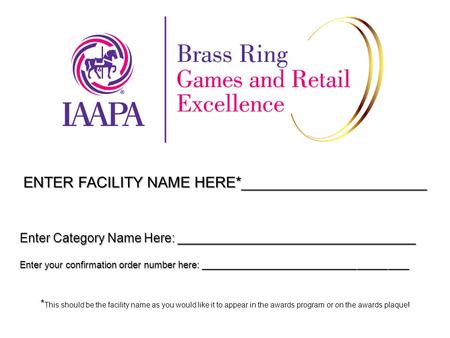 ENTER FACILITY NAME HERE*______________________ * This should be the facility name as you would like it to appear in the awards program or on the awards.