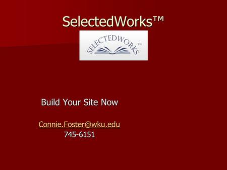 SelectedWorks™ Build Your Site Now 745-6151.