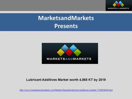 MarketsandMarkets Presents Lubricant Additives Market worth 4,865 KT by 2019