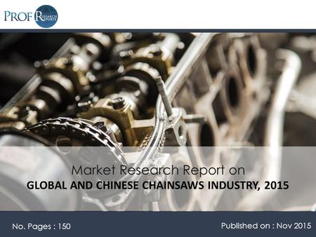 Market Research Report on GLOBAL AND CHINESE CHAINSAWS INDUSTRY, 2015 No. Pages : 150 Published on : Nov 2015.