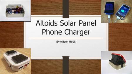 Altoids Solar Panel Phone Charger By Allison Hook.