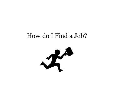 How do I Find a Job?. Where can I find a job? In the newspaper.