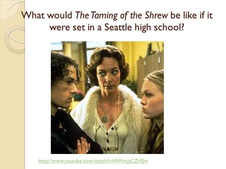 What would The Taming of the Shrew be like if it were set in a Seattle high school?