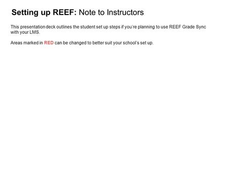 Setting up REEF: Note to Instructors This presentation deck outlines the student set up steps if you’re planning to use REEF Grade Sync with your LMS.