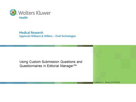 Using Custom Submission Questions and Questionnaires in Editorial Manager™ Created by J. Strusz (9/21/2010)