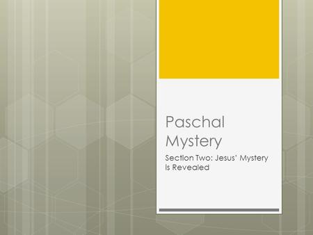 Paschal Mystery Section Two: Jesus’ Mystery is Revealed.