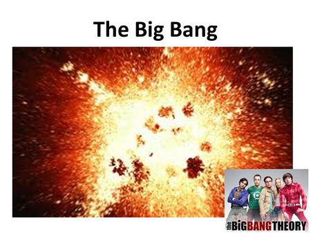 The Big Bang.  Cosmology – The study of the structure and evolution of the universe.  Big Bang Theory – The universe was very hot and small. Billions.
