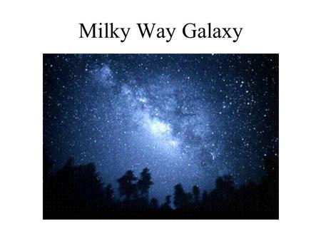 Milky Way Galaxy. Galaxy A group of stars, dust and gases held together by gravity. 170 billion galaxies in the universe 200 billion stars in a galaxy.